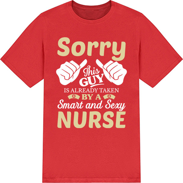 "Sorry This Guy Is Taken" Unisex T-Shirt | Nurse Pride Collection