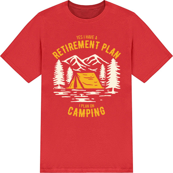 Yes I Have A Retirement Plan T-Shirt | Perfect for Camping