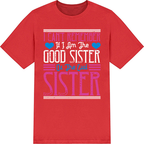 Funny Sister T-Shirt | Unisex 'Good or Evil' Tee for Sisters