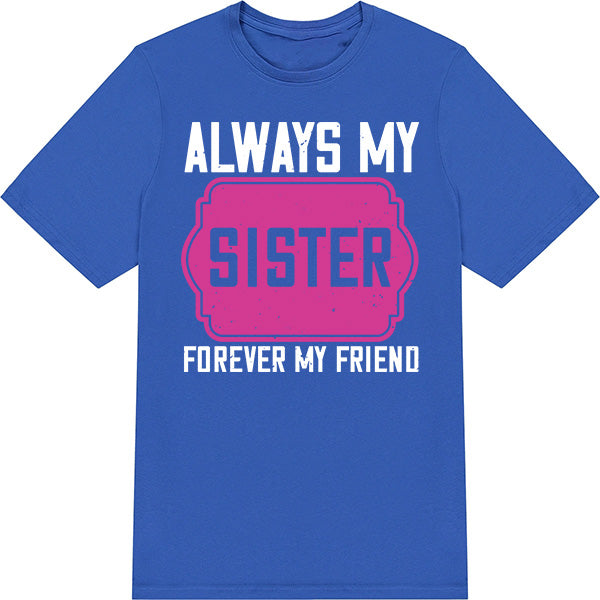 Sister's Favorite Unisex T-Shirt | Always My Sister, Forever