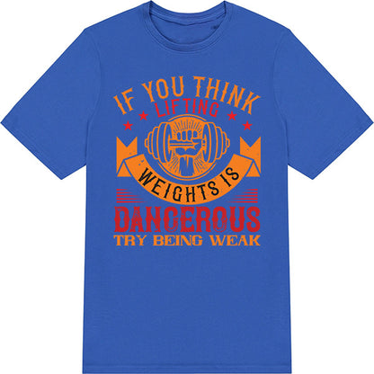 "If You Think Lifting Weights Is Dangerous" T-Shirt - Unisex