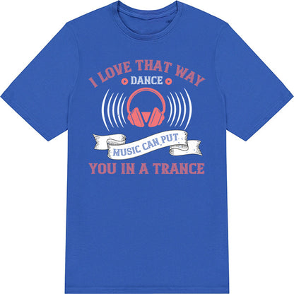 I Love That Way Dance Music T-Shirt | Unisex & Music Lovers