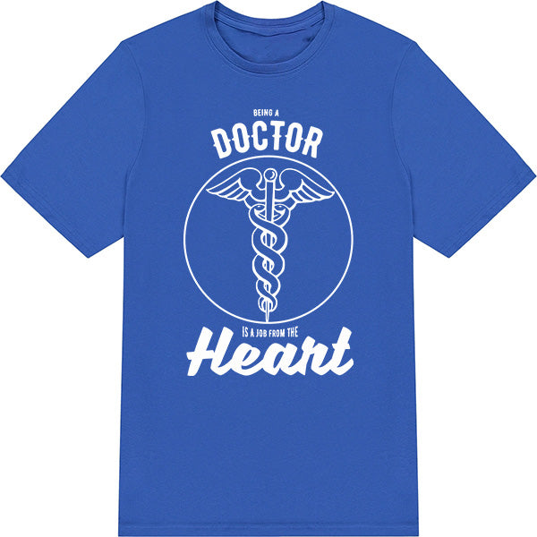 Being A Doctor Is A Job From The Heart T-Shirt | Unisex