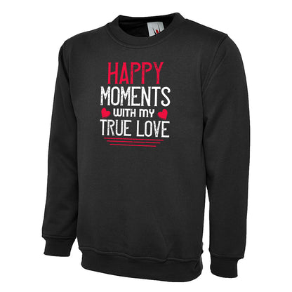 Happy Moments With My True Love  Unisex Sweatshirt | Valentine's Day Special