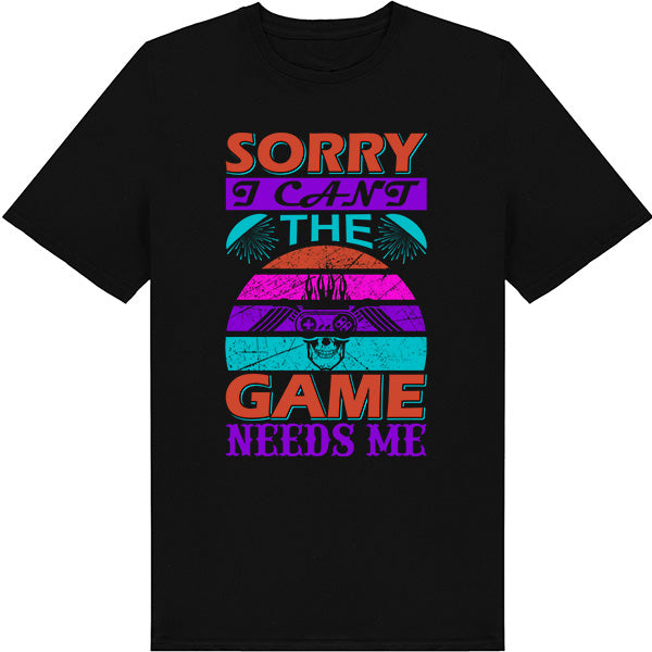 "Sorry I Can't, The Game Needs Me" T-Shirt | Premium Gaming Apparel