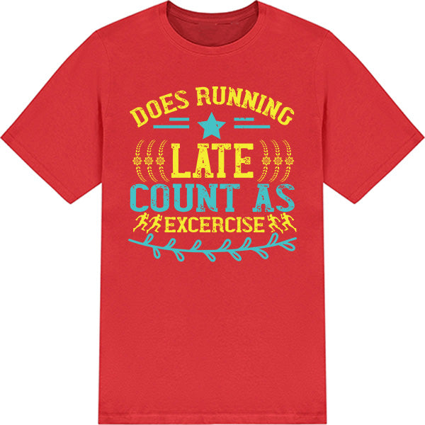 "Does Running Late Count As Exercise" T-Shirt | Unisex Runner's Tee