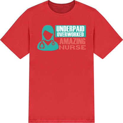 Underpaid Over Worked Nurse T-Shirt | Celebrate Nurse Pride