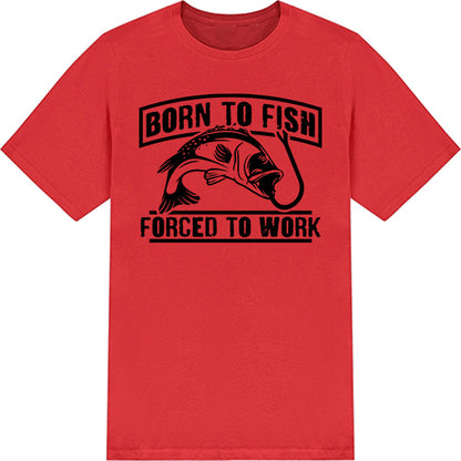 "Born To Fish, Forced To Work" T-Shirt | Perfect for Anglers