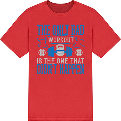 Unisex Fitness T-Shirt - The Only Bad Workout Quote