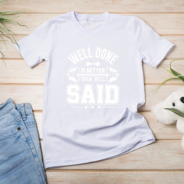 "Well Done Is Better Than Well Said" Unisex T-Shirt | Gym Essential