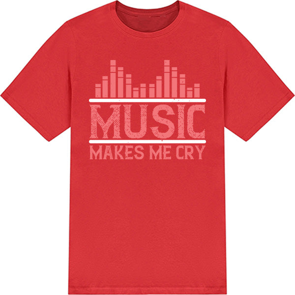 "Music Makes Me Cry" Unisex T-Shirt | Ideal for Music Lovers