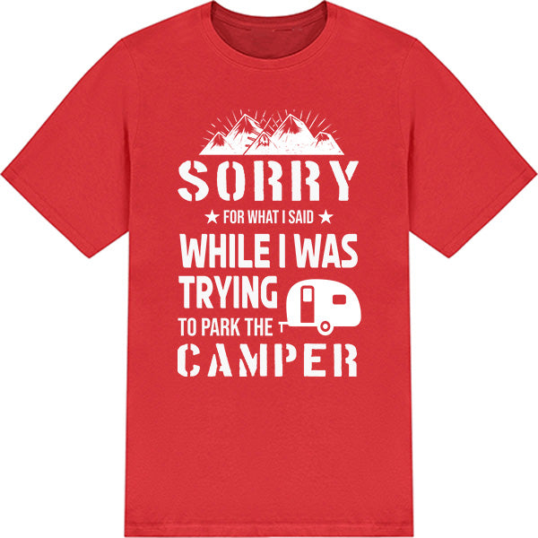 Sorry For What I Said Camper T-Shirt | Perfect for Camping