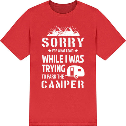 Sorry For What I Said Camper T-Shirt | Perfect for Camping