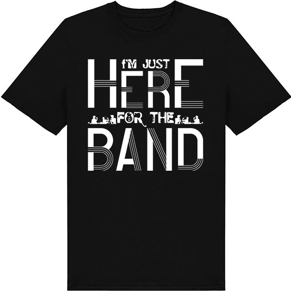 "I'm Just Here for the Band" T-Shirt | Unisex Music Tee