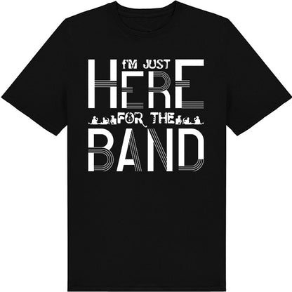 "I'm Just Here for the Band" T-Shirt | Unisex Music Tee