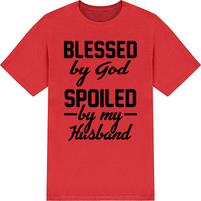 Blessed By God, Spoiled By My Husband T-Shirt | Christian Tee