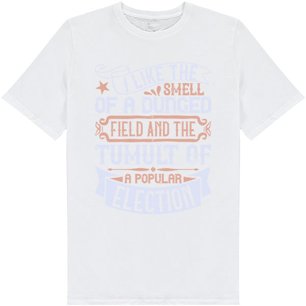 "I Like The Smell Of A Dunged Field" Unisex T-Shirt - Political Collection