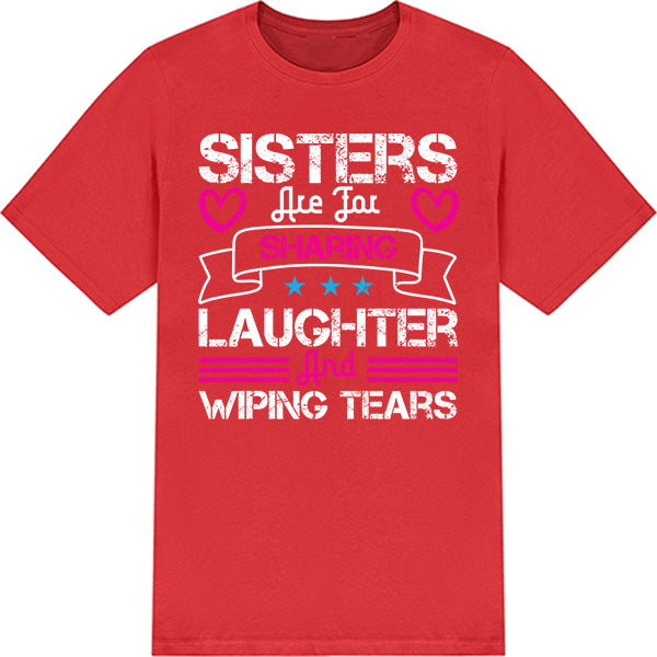 "Sisters Are For Sharing Laughter" Unisex T-Shirt | Perfect Gift