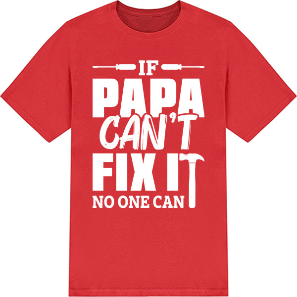 "If Papa Can't Fix It" Unisex T-Shirt | Dad's Favorites