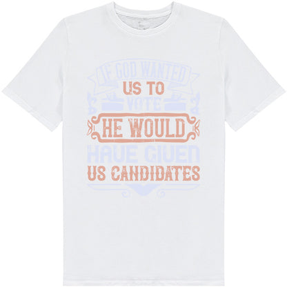 "If God Wanted Us To Vote" Unisex T-Shirt | Political Apparel