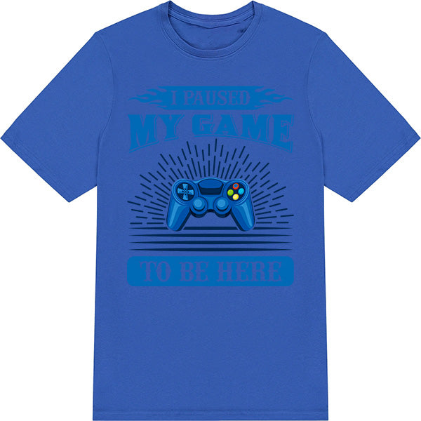 "I Paused My Game To Be Here" T-Shirt | Premium Gaming Tee