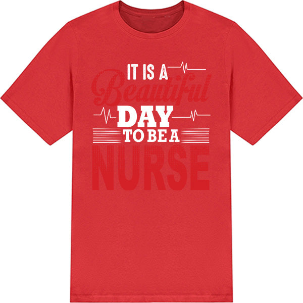 Beautiful Day to Be a Nurse T-Shirt | Celebrate Nurse Pride