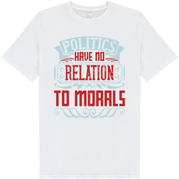 Unisex T-Shirt: 'Politics Have No Relation To Morals' - Bold Statement