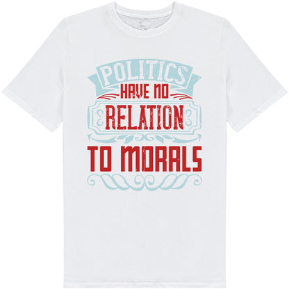 Unisex T-Shirt: 'Politics Have No Relation To Morals' - Bold Statement