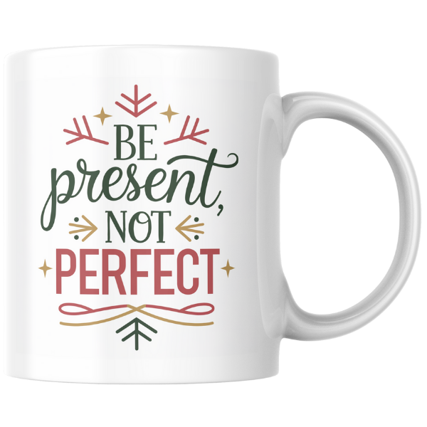 Shop the "Be Present, Not Perfect" Christmas Mug - Perfect for Holiday Gifting and Festive Cheer