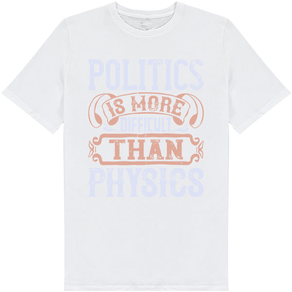 "Politics Is More Difficult Than Physics" T-Shirt | Unisex