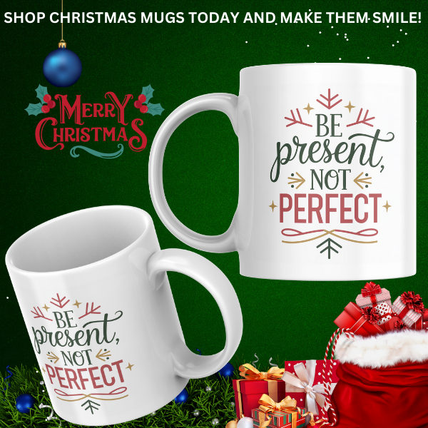 Shop the "Be Present, Not Perfect" Christmas Mug - Perfect for Holiday Gifting and Festive Cheer