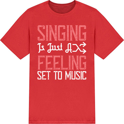 "Singing Is Just A Feeling" Unisex T-Shirt | Music Lovers Tee