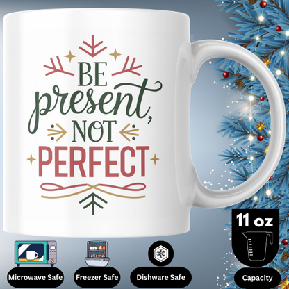 Shop the "Be Present, Not Perfect" Christmas Mug - Perfect for Holiday Gifting and Festive Cheer