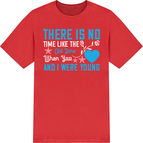 "There Is No Time Like The Old Time" Unisex T-Shirt - Gift