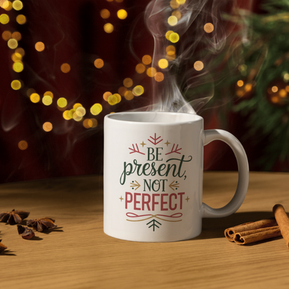 Shop the "Be Present, Not Perfect" Christmas Mug - Perfect for Holiday Gifting and Festive Cheer