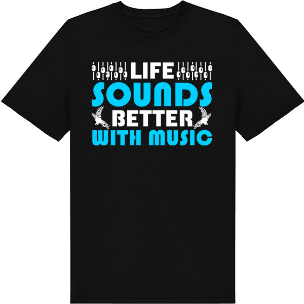 "Life Sounds Better With Music" T-Shirt | Unisex | Shop Now