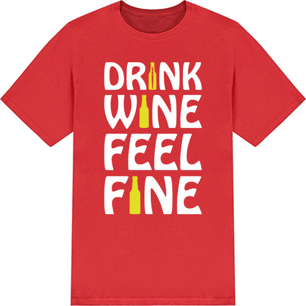 Drink Wine Feel Fine T-Shirt | Perfect for Wine Lovers