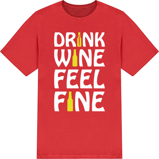 Drink Wine Feel Fine T-Shirt | Perfect for Wine Lovers