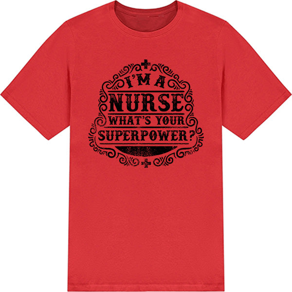 Nurse Pride T-Shirt | "I'm A Nurse, What's Your Superpower?"