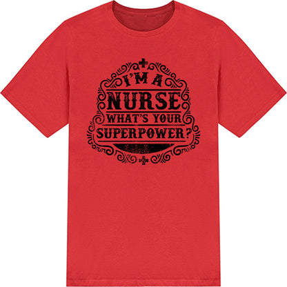 Nurse Pride T-Shirt | "I'm A Nurse, What's Your Superpower?"