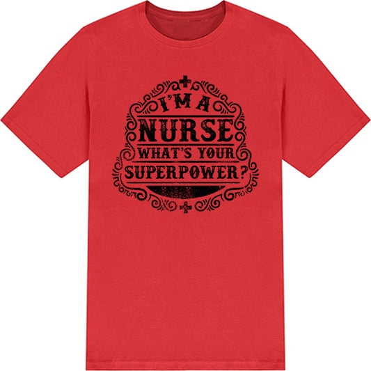 Nurse Pride T-Shirt | "I'm A Nurse, What's Your Superpower?"