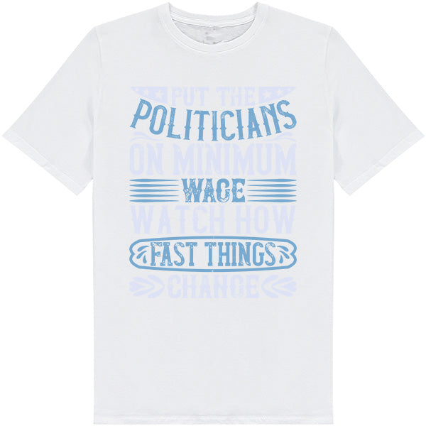 Put Politicians on Minimum Wage T-Shirt | Political Collection