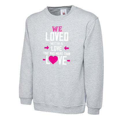 We Loved With A Love That Was More Than Love  Unisex Sweatshirt | Valentine's Day Special