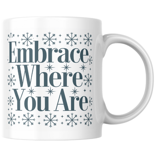 Shop the "Embrace Where You Are" Christmas Mug - Perfect Holiday Gift for Coffee Lovers