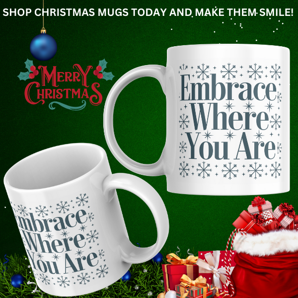 Shop the "Embrace Where You Are" Christmas Mug - Perfect Holiday Gift for Coffee Lovers