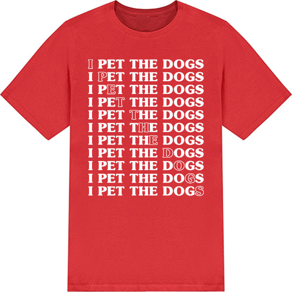 "I Pet The Dogs" Unisex T-Shirt | Ideal for Dog Lovers