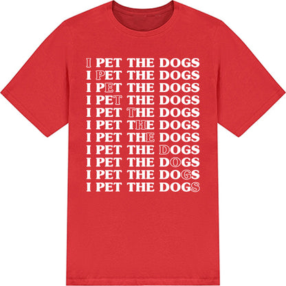 "I Pet The Dogs" Unisex T-Shirt | Ideal for Dog Lovers