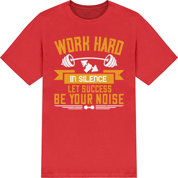 Work Hard In Silence T-Shirt | Perfect for Fitness Fans