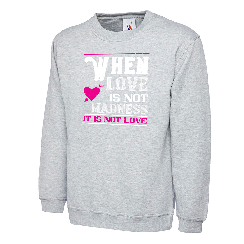 When Love Is Not Madness, It Is Not Love  Unisex Sweatshirt | Valentine's Day Special