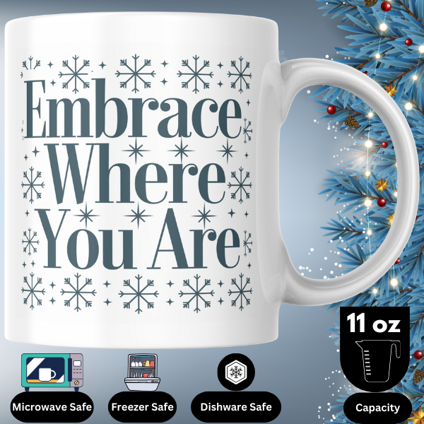 Shop the "Embrace Where You Are" Christmas Mug - Perfect Holiday Gift for Coffee Lovers